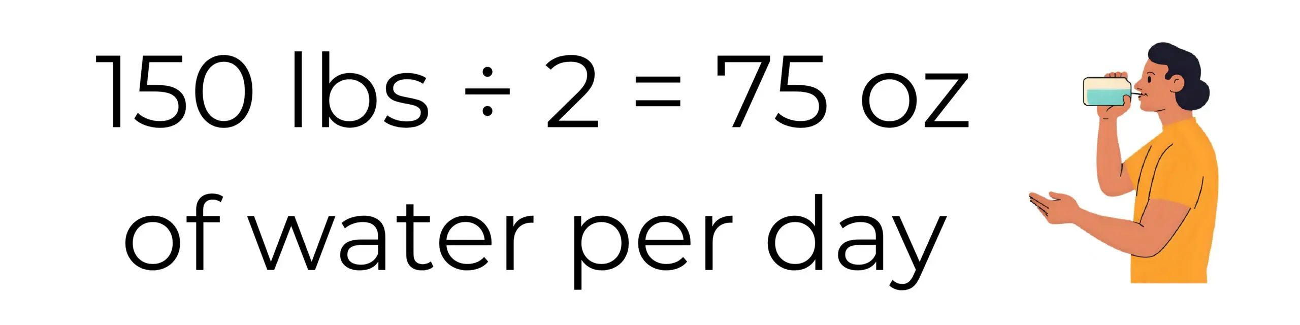150 lbs ÷ 2 75 oz of water per day scaled